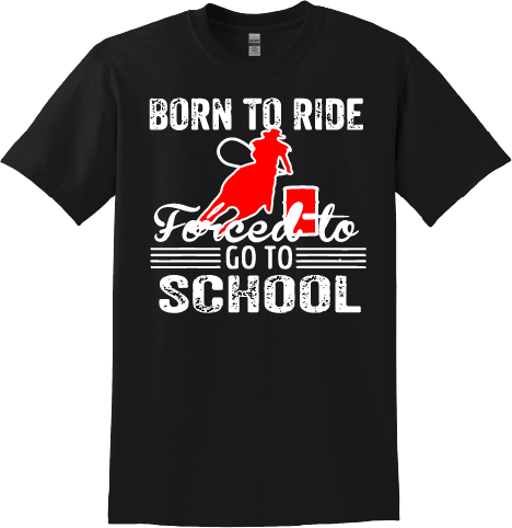 Copy of Born To Ride, Forced To Go To School in Red Barrel Racing T-Shirt