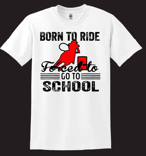 Copy of Born To Ride, Forced To Go To School in Red Barrel Racing T-Shirt