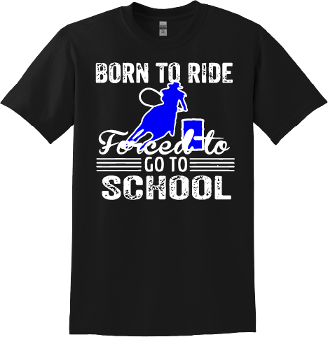 Born To Ride, Forced To Go To School Barrel Racing T-Shirt