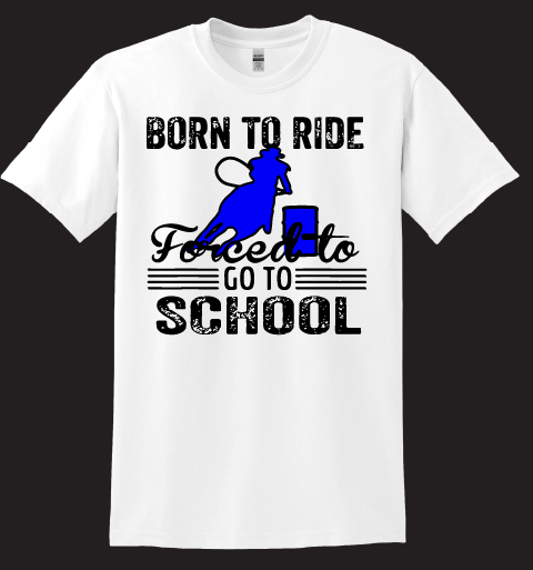 Born To Ride, Forced To Go To School Barrel Racing T-Shirt
