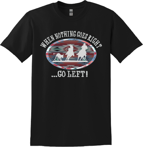 When Nothing goes right, go left T Shirt